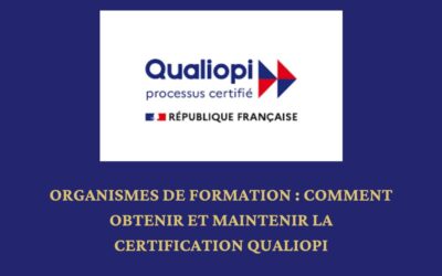 Organismes de formation : comment obtenir et maintenir la certification Qualiopi